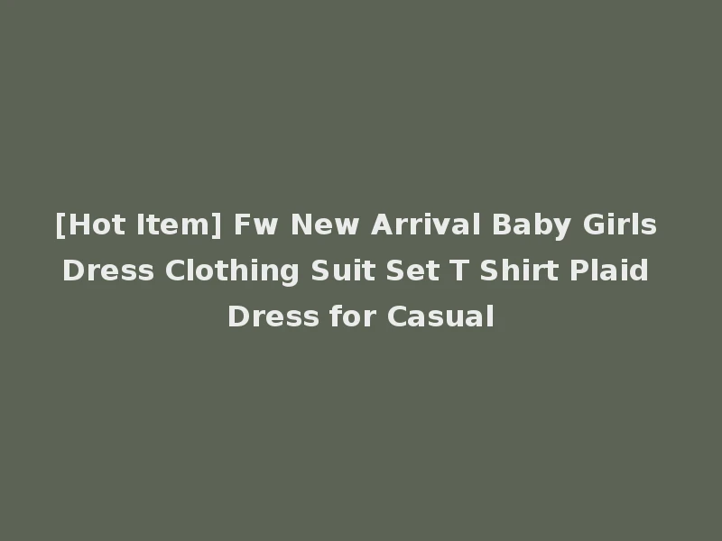 [Hot Item] Fw New Arrival Baby Girls Dress Clothing Suit Set T Shirt Plaid Dress for Casual