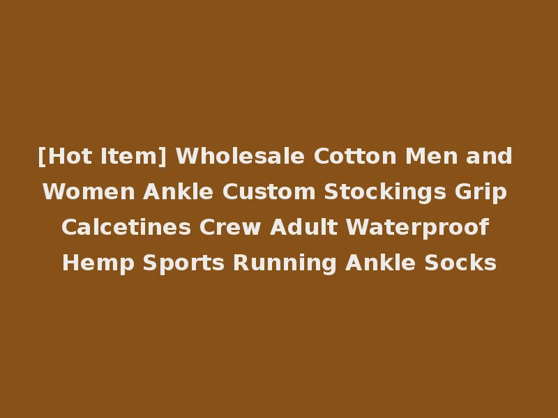 [Hot Item] Wholesale Cotton Men and Women Ankle Custom Stockings Grip Calcetines Crew Adult Waterproof Hemp Sports Running Ankle Socks