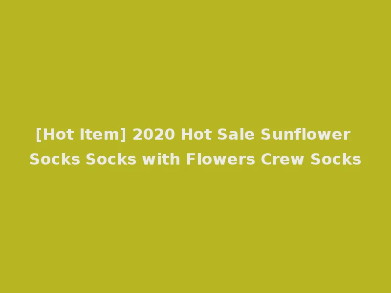 [Hot Item] 2020 Hot Sale Sunflower Socks Socks with Flowers Crew Socks