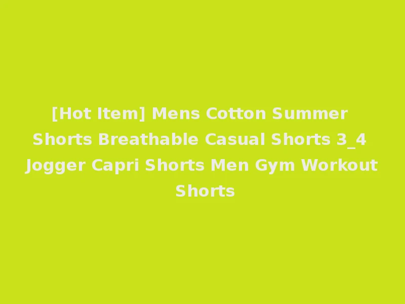 [Hot Item] Mens Cotton Summer Shorts Breathable Casual Shorts 3_4 Jogger Capri Shorts Men Gym Workout Shorts