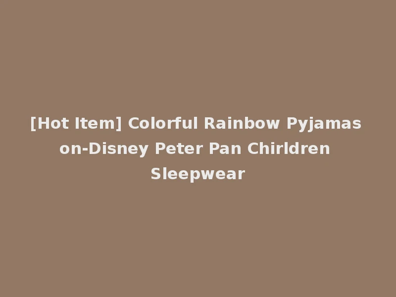 [Hot Item] Colorful Rainbow Pyjamas on-Disney Peter Pan Chirldren Sleepwear