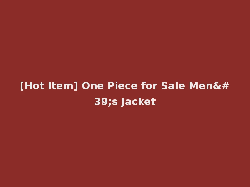[Hot Item] One Piece for Sale Men's Jacket