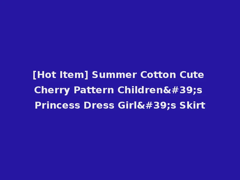 [Hot Item] Summer Cotton Cute Cherry Pattern Children's Princess Dress Girl's Skirt