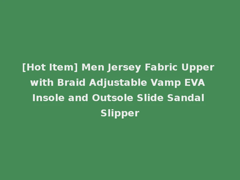 [Hot Item] Men Jersey Fabric Upper with Braid Adjustable Vamp EVA Insole and Outsole Slide Sandal Slipper