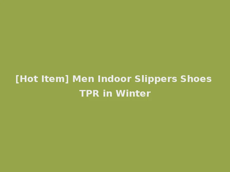 [Hot Item] Men Indoor Slippers Shoes TPR in Winter