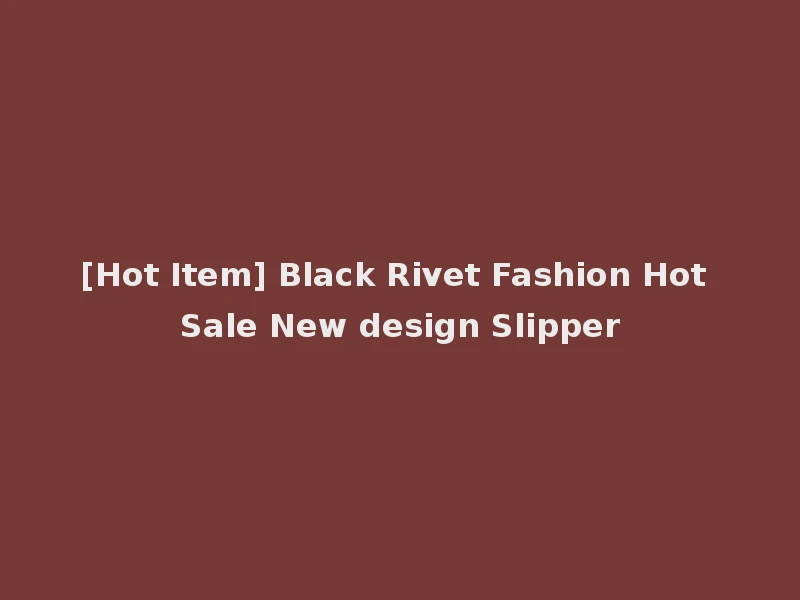 [Hot Item] Black Rivet Fashion Hot Sale New design Slipper