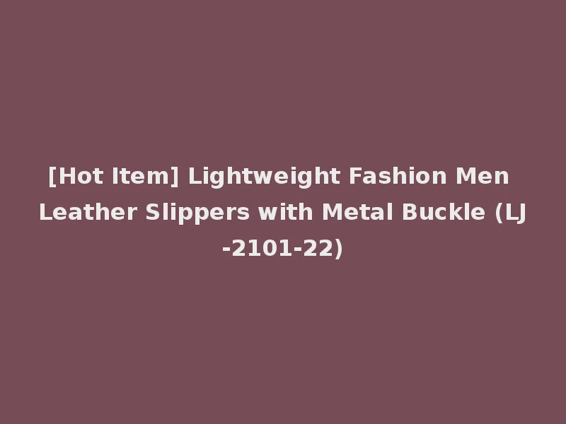 [Hot Item] Lightweight Fashion Men Leather Slippers with Metal Buckle (LJ-2101-22)