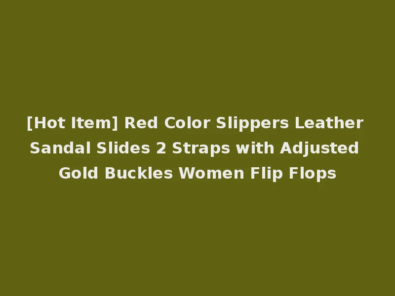 [Hot Item] Red Color Slippers Leather Sandal Slides 2 Straps with Adjusted Gold Buckles Women Flip Flops