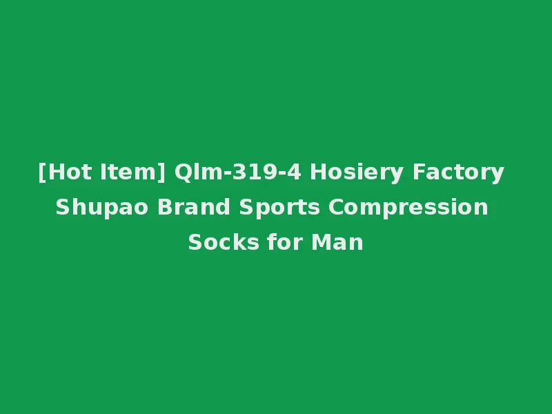 [Hot Item] Qlm-319-4 Hosiery Factory Shupao Brand Sports Compression Socks for Man