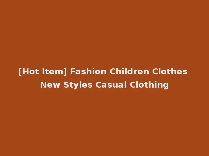 [Hot Item] Fashion Children Clothes New Styles Casual Clothing