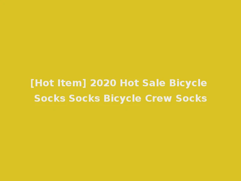 [Hot Item] 2020 Hot Sale Bicycle Socks Socks Bicycle Crew Socks