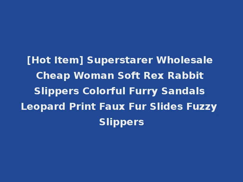 [Hot Item] Superstarer Wholesale Cheap Woman Soft Rex Rabbit Slippers Colorful Furry Sandals Leopard Print Faux Fur Slides Fuzzy Slippers