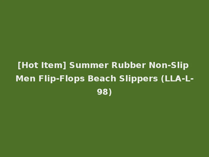 [Hot Item] Summer Rubber Non-Slip Men Flip-Flops Beach Slippers (LLA-L-98)