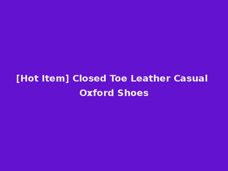 [Hot Item] Closed Toe Leather Casual Oxford Shoes