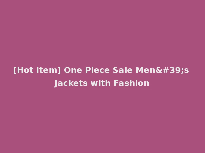 [Hot Item] One Piece Sale Men's Jackets with Fashion