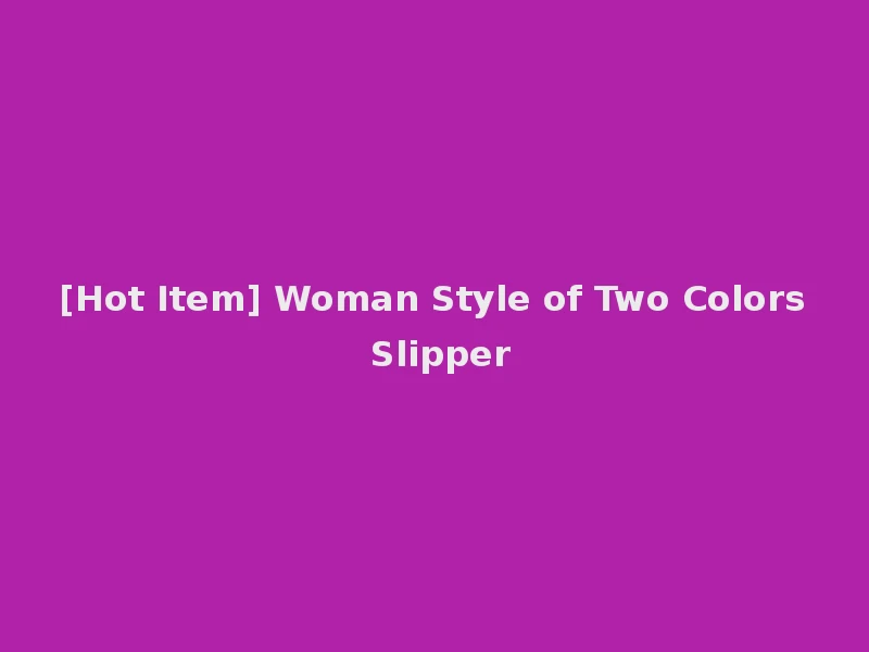 [Hot Item] Woman Style of Two Colors Slipper