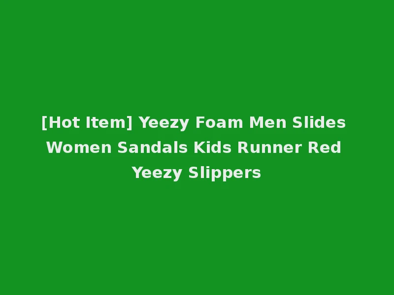 [Hot Item] Yeezy Foam Men Slides Women Sandals Kids Runner Red Yeezy Slippers