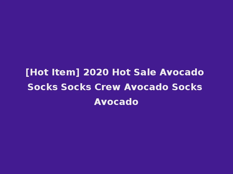 [Hot Item] 2020 Hot Sale Avocado Socks Socks Crew Avocado Socks Avocado