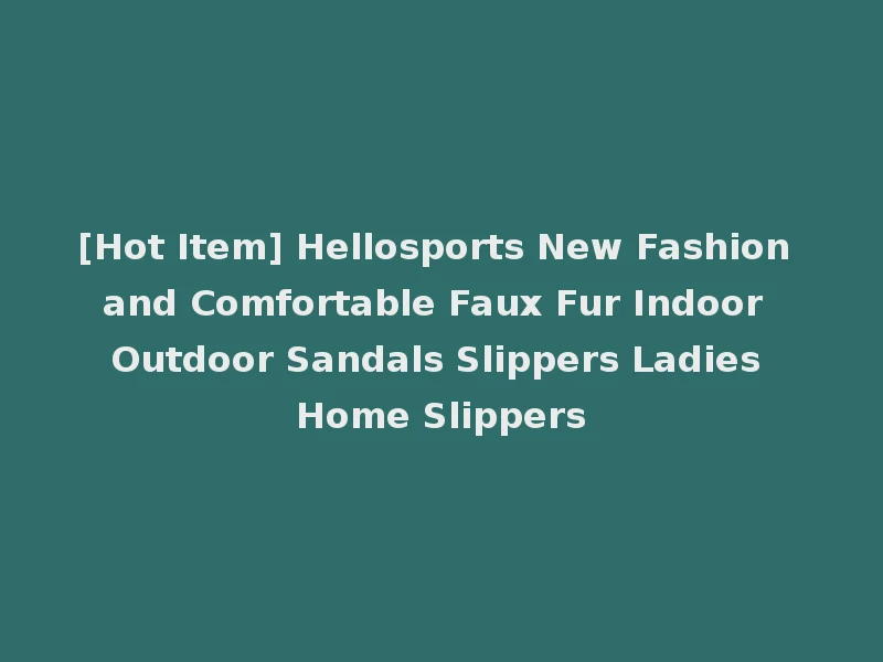 [Hot Item] Hellosports New Fashion and Comfortable Faux Fur Indoor Outdoor Sandals Slippers Ladies Home Slippers