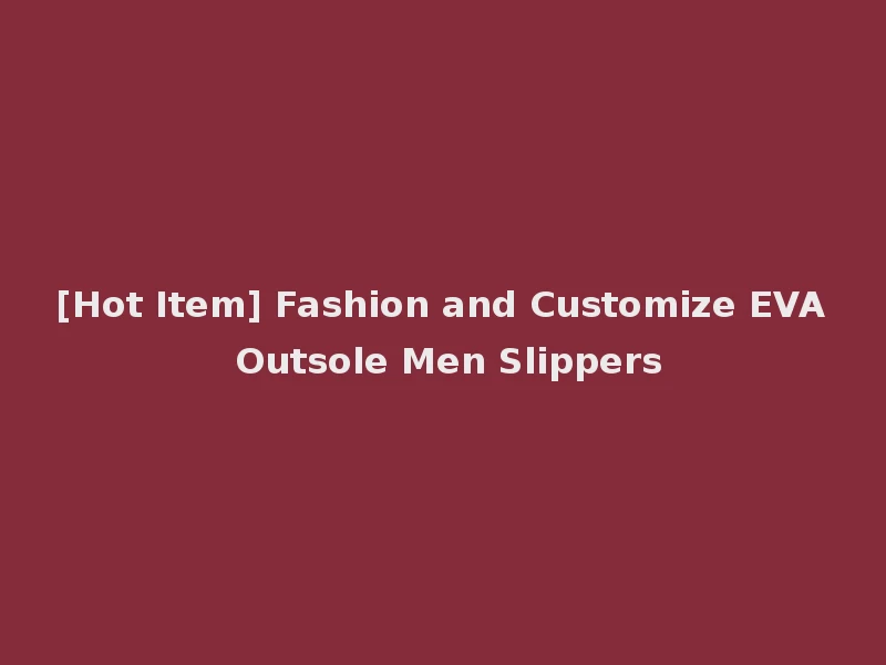 [Hot Item] Fashion and Customize EVA Outsole Men Slippers