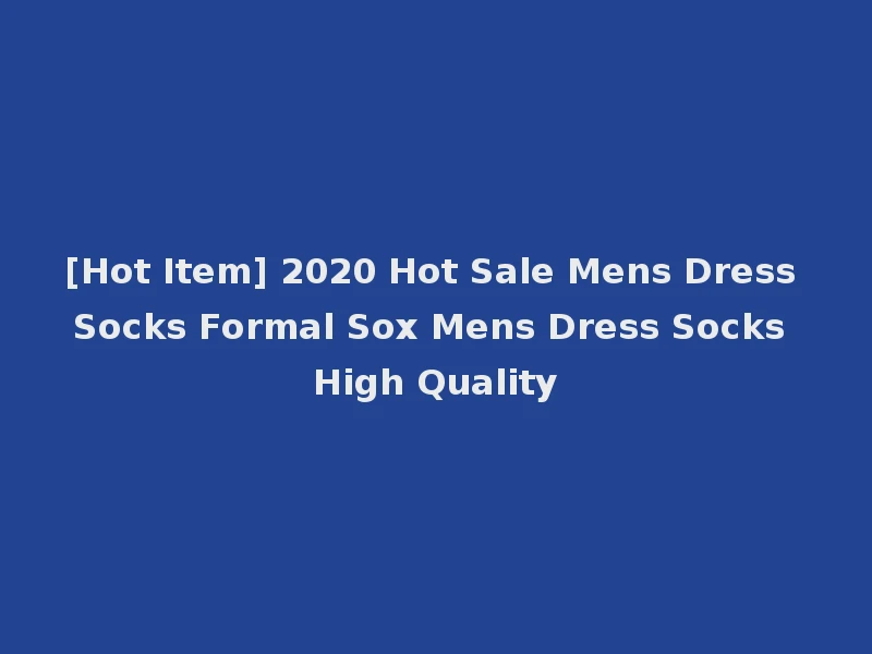 [Hot Item] 2020 Hot Sale Mens Dress Socks Formal Sox Mens Dress Socks High Quality