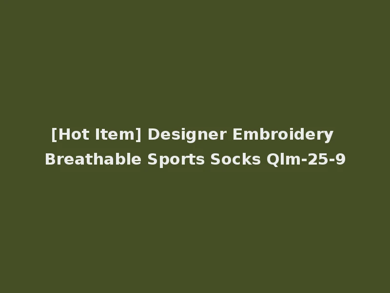 [Hot Item] Designer Embroidery Breathable Sports Socks Qlm-25-9