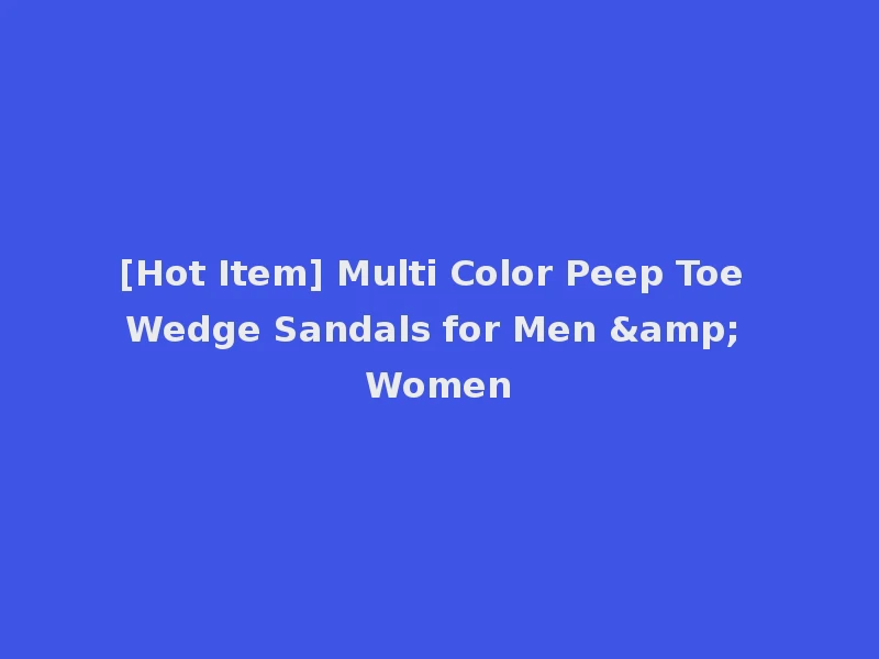 [Hot Item] Multi Color Peep Toe Wedge Sandals for Men & Women