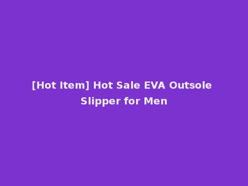 [Hot Item] Hot Sale EVA Outsole Slipper for Men