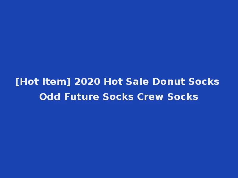 [Hot Item] 2020 Hot Sale Donut Socks Odd Future Socks Crew Socks