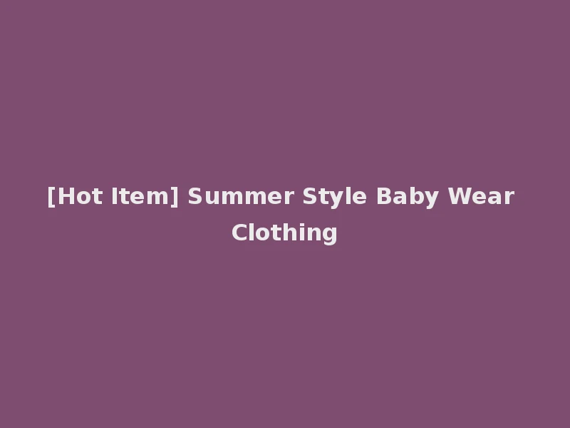 [Hot Item] Summer Style Baby Wear Clothing