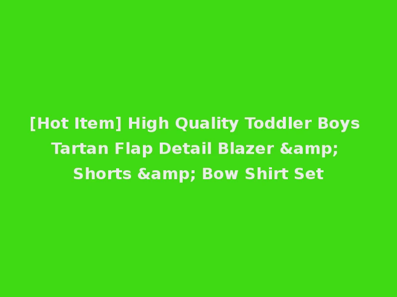 [Hot Item] High Quality Toddler Boys Tartan Flap Detail Blazer & Shorts & Bow Shirt Set