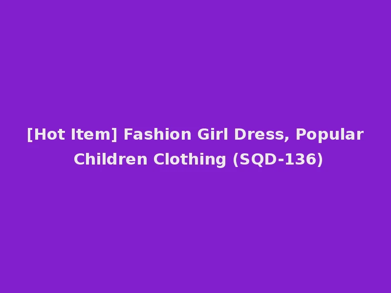 [Hot Item] Fashion Girl Dress, Popular Children Clothing (SQD-136)