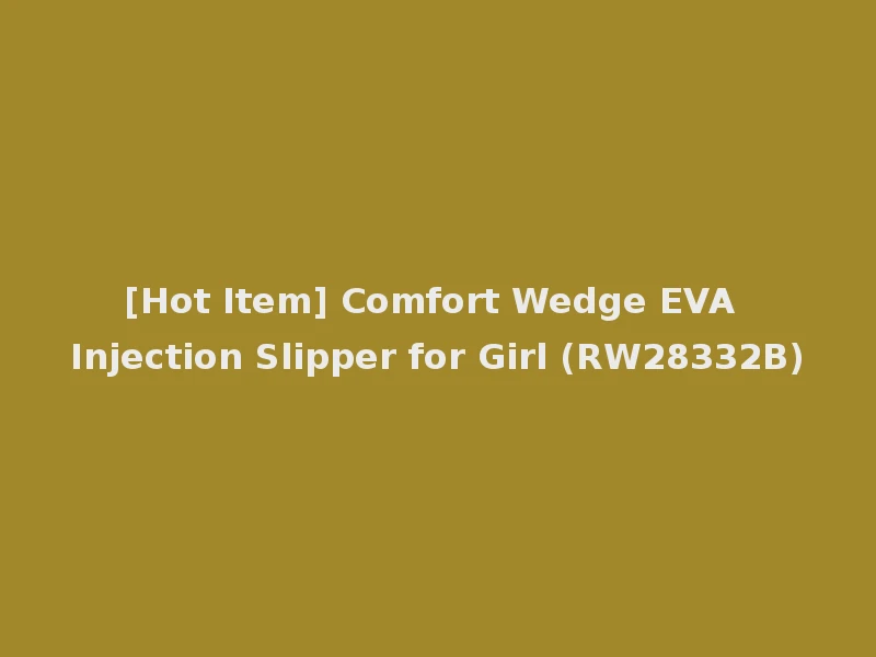 [Hot Item] Comfort Wedge EVA Injection Slipper for Girl (RW28332B)
