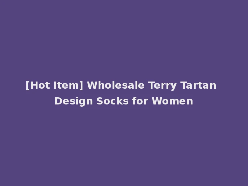 [Hot Item] Wholesale Terry Tartan Design Socks for Women