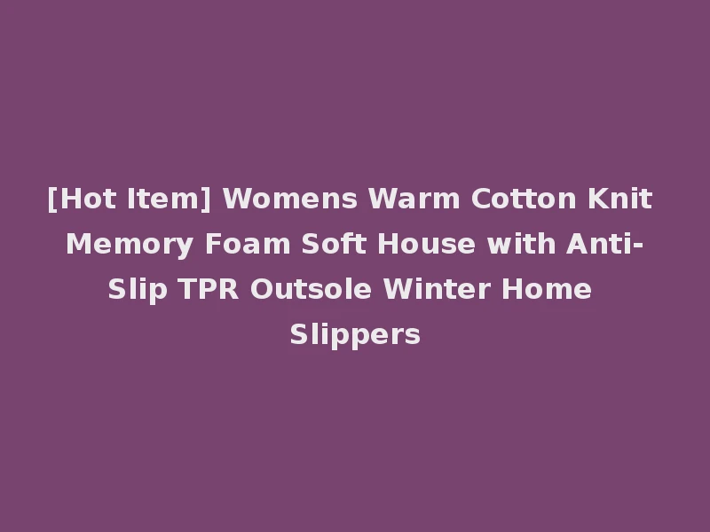 [Hot Item] Womens Warm Cotton Knit Memory Foam Soft House with Anti-Slip TPR Outsole Winter Home Slippers