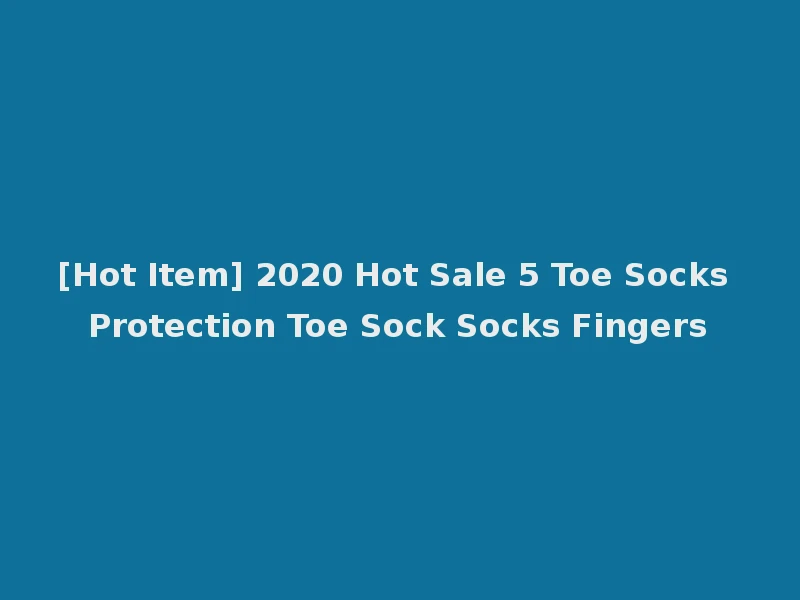 [Hot Item] 2020 Hot Sale 5 Toe Socks Protection Toe Sock Socks Fingers