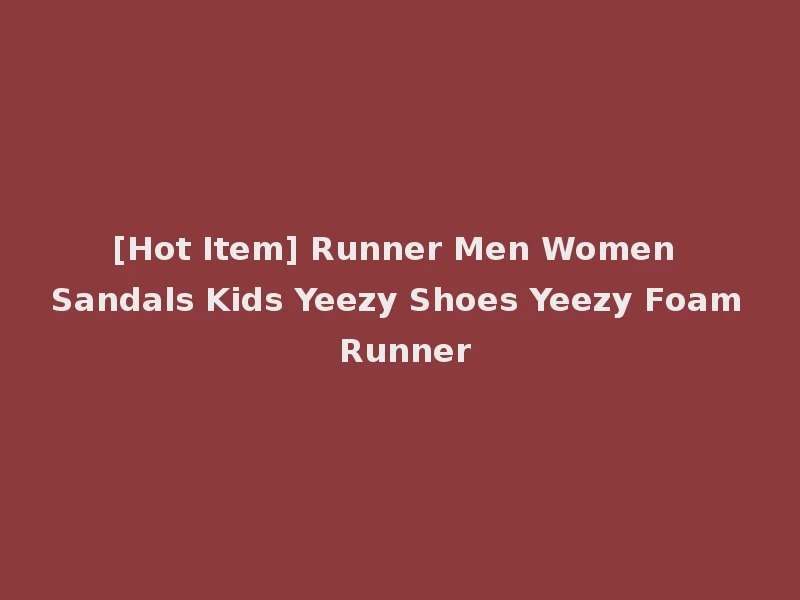 [Hot Item] Runner Men Women Sandals Kids Yeezy Shoes Yeezy Foam Runner