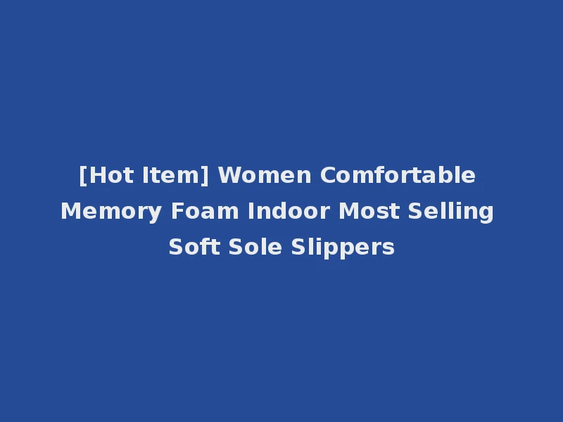 [Hot Item] Women Comfortable Memory Foam Indoor Most Selling Soft Sole Slippers