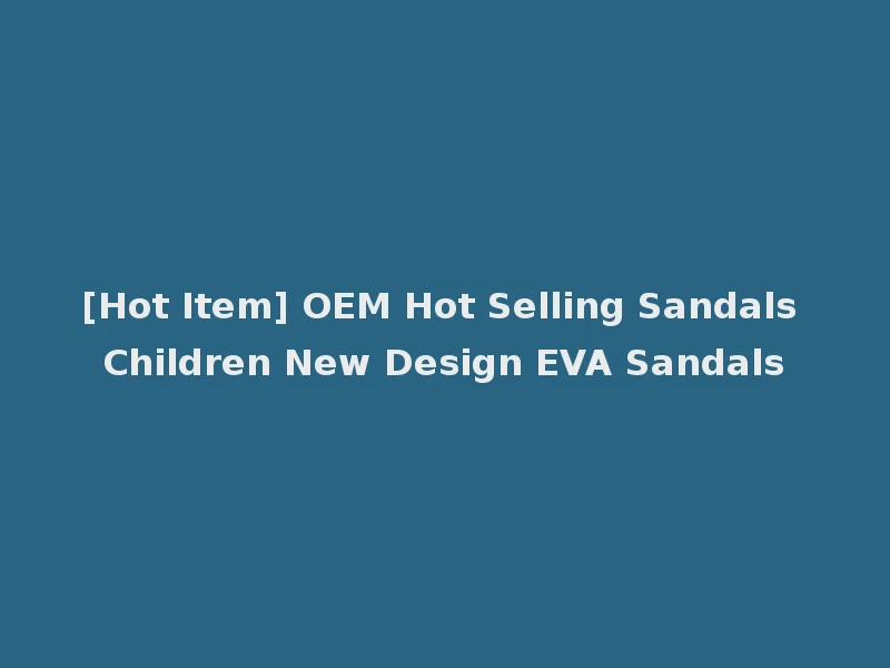[Hot Item] OEM Hot Selling Sandals Children New Design EVA Sandals