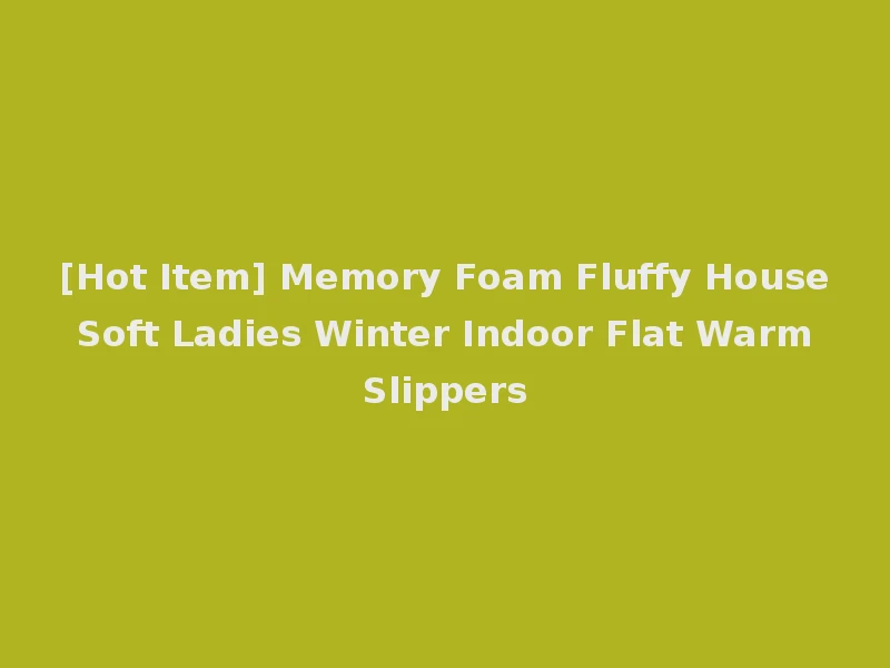 [Hot Item] Memory Foam Fluffy House Soft Ladies Winter Indoor Flat Warm Slippers