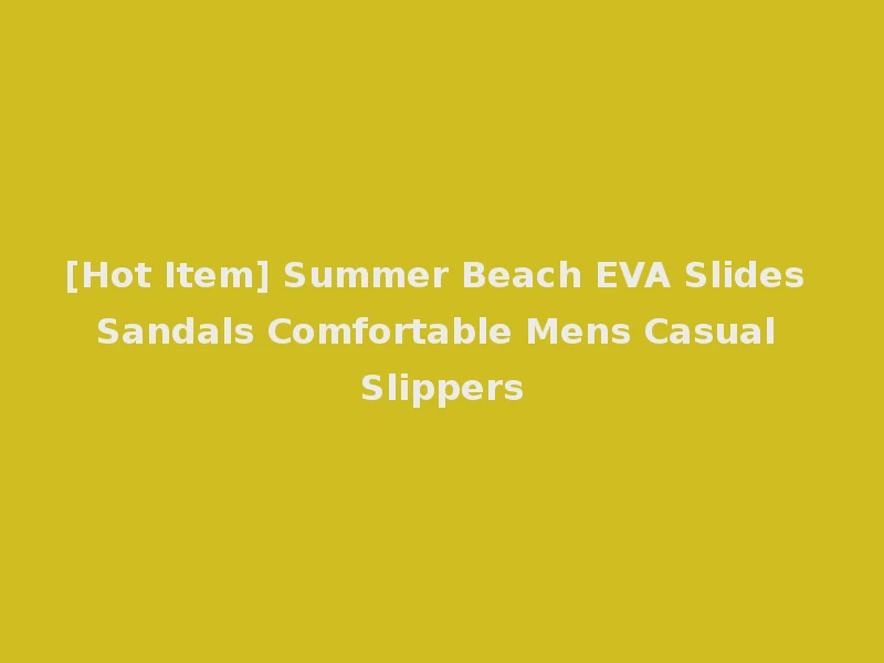 [Hot Item] Summer Beach EVA Slides Sandals Comfortable Mens Casual Slippers