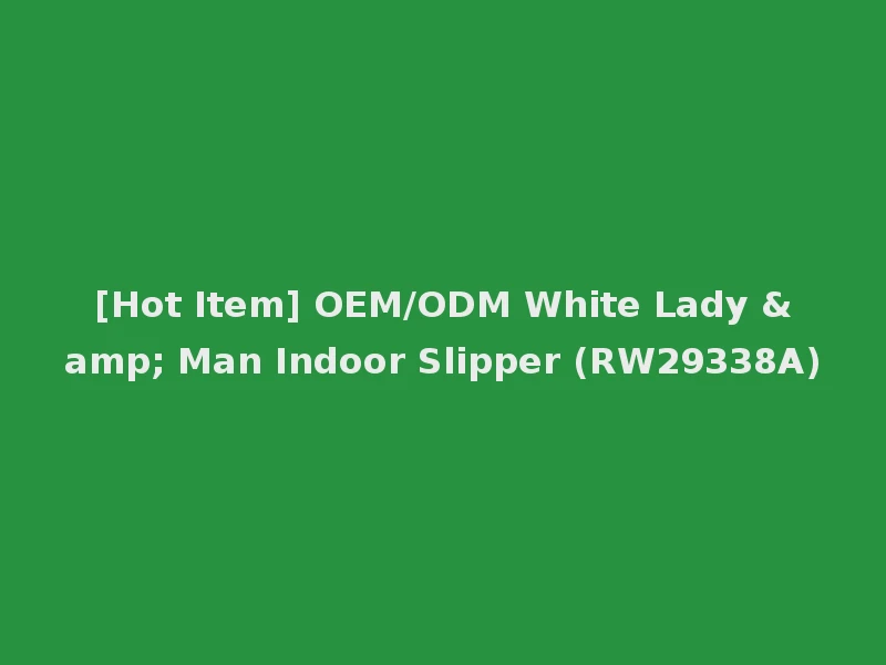 [Hot Item] OEM/ODM White Lady & Man Indoor Slipper (RW29338A)