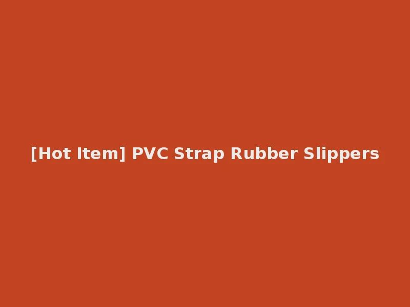 [Hot Item] PVC Strap Rubber Slippers