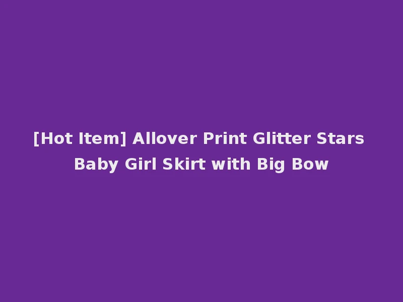 [Hot Item] Allover Print Glitter Stars Baby Girl Skirt with Big Bow