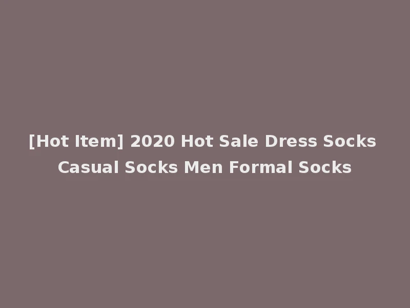 [Hot Item] 2020 Hot Sale Dress Socks Casual Socks Men Formal Socks