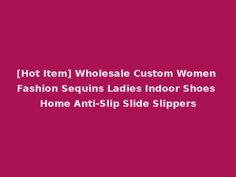 [Hot Item] Wholesale Custom Women Fashion Sequins Ladies Indoor Shoes Home Anti-Slip Slide Slippers