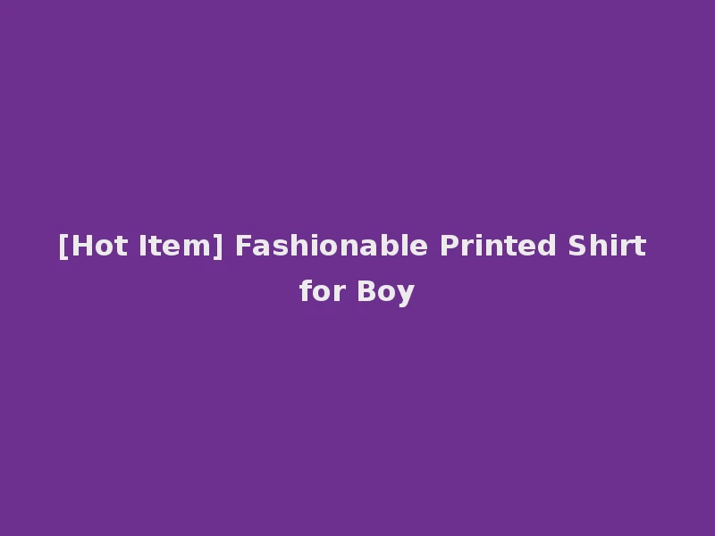 [Hot Item] Fashionable Printed Shirt for Boy