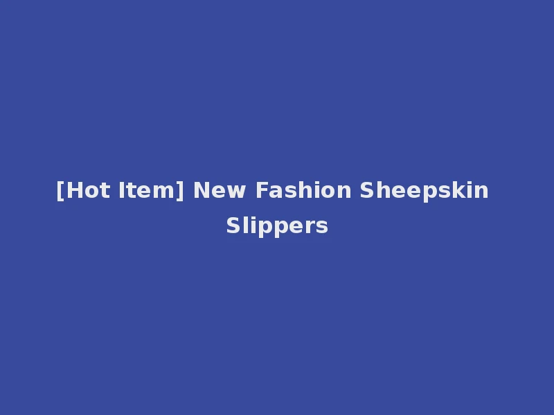 [Hot Item] New Fashion Sheepskin Slippers