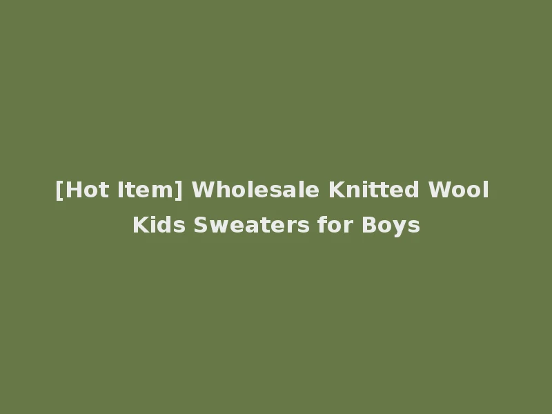 [Hot Item] Wholesale Knitted Wool Kids Sweaters for Boys