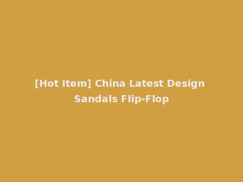 [Hot Item] China Latest Design Sandals Flip-Flop